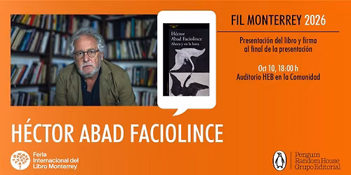 FIL MTY 2026 |  H\u00e9ctor Abad Faciolince presenta Ahora y en la hora  