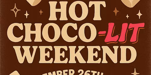 \u2615 Hot Choco-Lit Weekend \ud83d\udd25