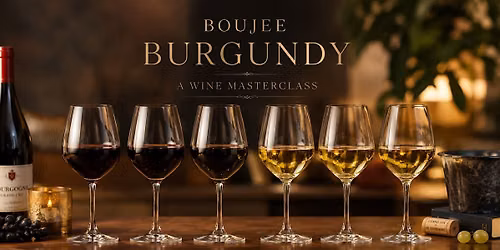 'Boujee Burgundy' Masterclass, optional Supper Club ticket.