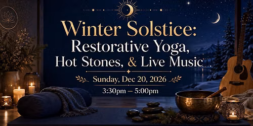 Winter Solstice: Restorative Yoga, Hot Stones, & Live Music