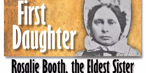 Special Talk - First Daughter: Rosalie Booth, the Eldest Sister of John Wilkes Booth