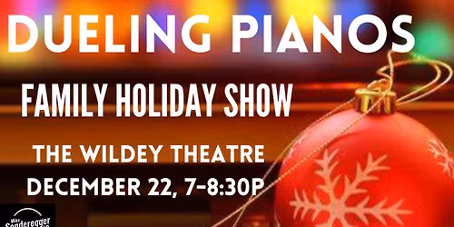 Dueling Pianos! Family Holiday Edition at The Wildey Theatre!