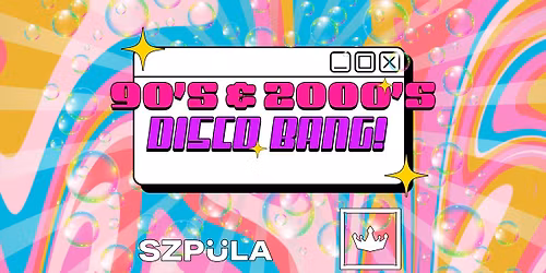 90's & 2000's DISCO BANG! by SZPULA! w KR\u00d3LESTWO KATOWICE