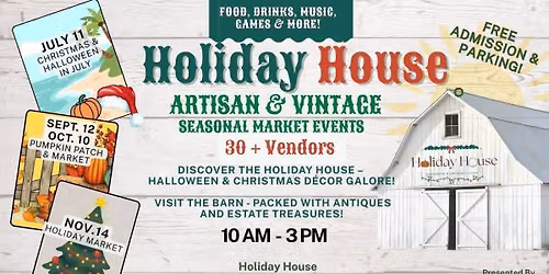 Holiday House ADMISSION & PARKINGI ARTISAN & VINTAGE SEASONAL MARKET EVENTS