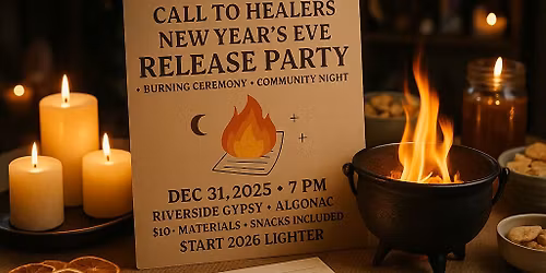 CALL TO HEALERS \u2014 NEW YEAR\u2019S EVE RELEASE PARTY + BURNING CEREMONY