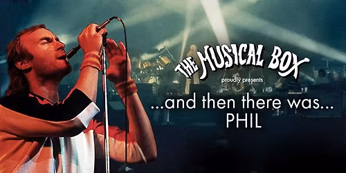THE MUSICAL BOX presents ...AND THEN THERE WAS...PHIL