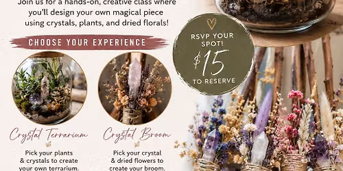 Crystal Broom + Terrariums Class