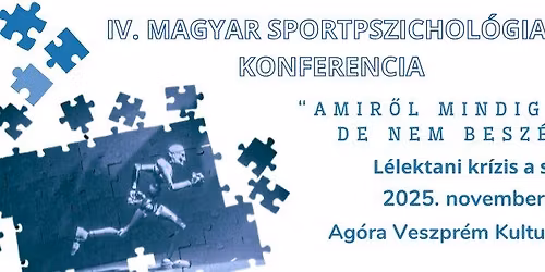 IV. Magyar Sportpszichol\u00f3giai Konferencia - Veszpr\u00e9m - november 20-21.