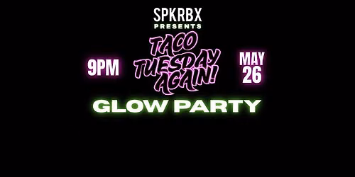 Taco Tuesday Again! Glow Party!