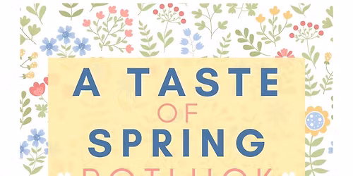 \ud83c\udf38A Taste of Spring Potluck\ud83c\udf38