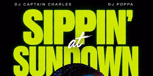 Sippin' At Sundown After Work with DJ Captain Charles & DJ Poppa