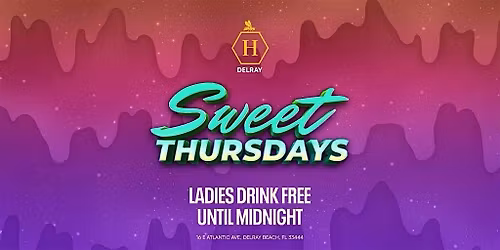 SWEET THURSDAYS | LADIES NIGHT | HONEY DELRAY