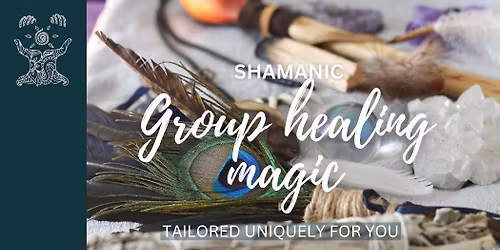 Shamanic GROUP HEALING MAGIC