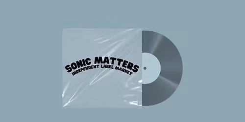 Sonic Matters V \u2013 Independent Label Market