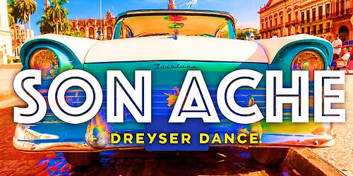 Latin Friday with Son Ache + Dreyser Dance!