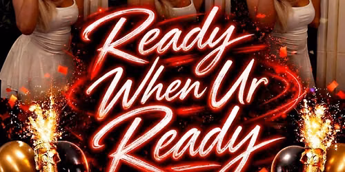 Ready When Ur Ready