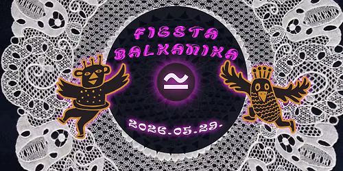 Fiesta Balkanika - karibi mulat\u00f3s 05.29. @Szabadkik\u00f6t\u0151