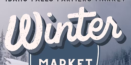 Idaho Falls Farmers Market Winter Market