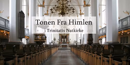 Tonen Fra Himlen @Trinitatis Natkirke