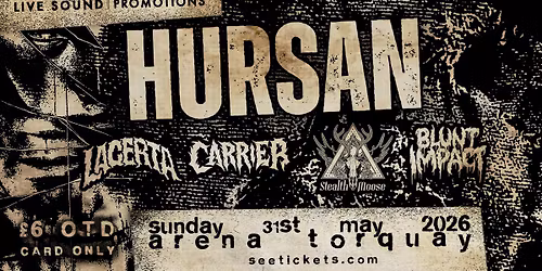HURSAN + LACERTA + CARRIER + STEALTH MOOSE + BLUNT IMPACT @ Arena, Torquay | 31.05.26