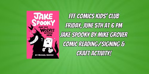 FFF Comics Kids' Club Friday, June 5th 6 PM Special Guest Mike Grover!