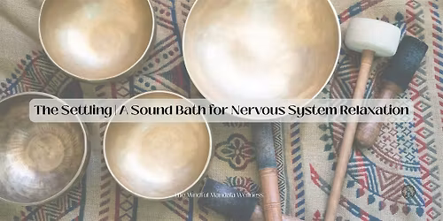 The Settling: A Sound Bath to Relax Your Nervous System
