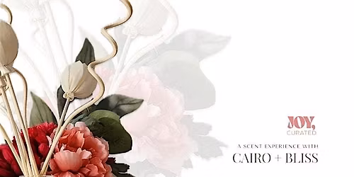 Joy, Curated: A Scent Experience with Cairo + Bliss