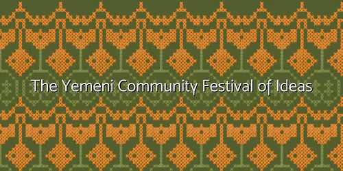 Yemeni Community Festival of Ideas - Drop-In Session 2