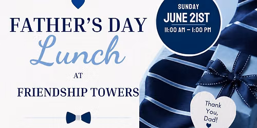 \ud83d\udc54\ud83c\udf7d\ufe0f Father\u2019s Day Lunch at Friendship Towers! \ud83c\udf7d\ufe0f\ud83d\udc54