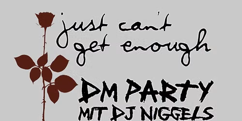 Just Can't Get Enough - DM Party mit DJ Niggels