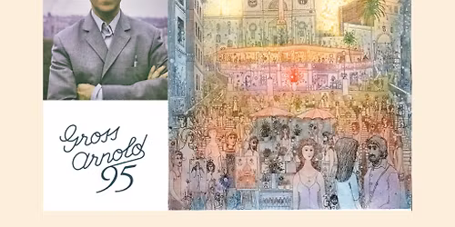 Arnold Gross 95: Travels Through Real and Imaginary Lands