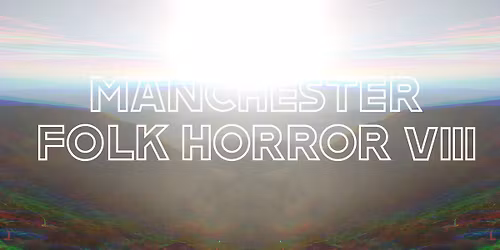 MANCHESTER FOLK HORROR VIII