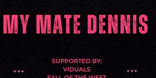 My Mate Dennis + Support