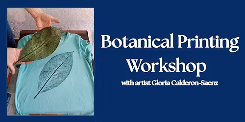 Botanical Printing Workshop with artist Gloria Calderon-Saenz