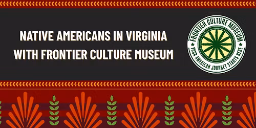 Native Americans in Virginia with Frontier Culture Museum