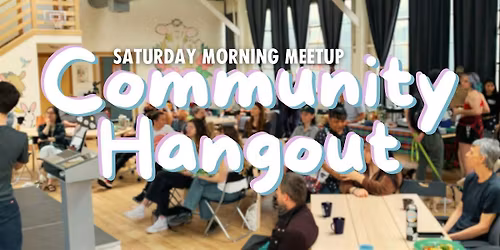 Saturday Morning Meetup: Community Hangout