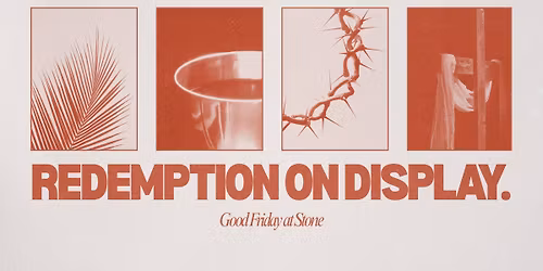 Redemption on Display: Good Friday at Stone