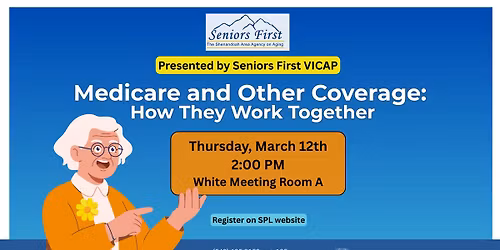Seniors First Workshop: Medicare and Other Coverage: How They Work Together