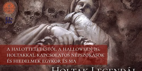 Hiedelemkutat\u00f3 - Holtak legend\u00e1i -  A halottetet\u00e9st\u0151l a Halloween-ig