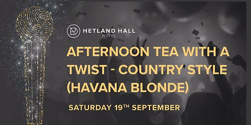 Afternoon Tea with a Twist - Country Style with Havana Blonde 