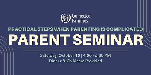 Parent Seminar: Practical Steps When Parenting is Complicated