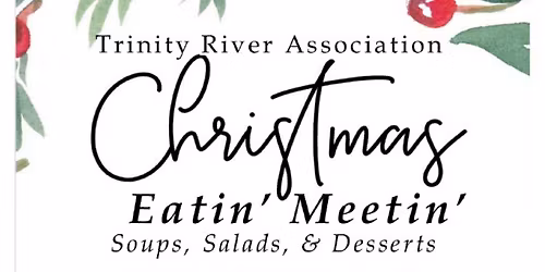 Trinity River Association Christmas \u201cEatin\u2019 Meeting\u2019\u201d