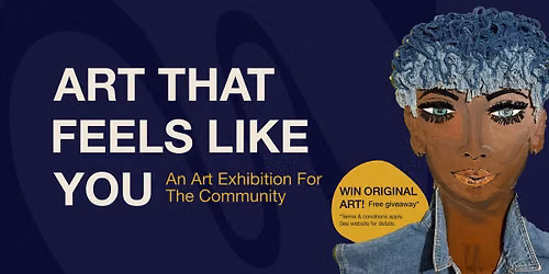 ART THAT FEELS LIKE YOU: An Art Exhibition For The Community