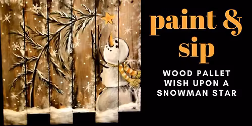 Paint & Sip: Wood Pallet Wish Upon a Snowman Star