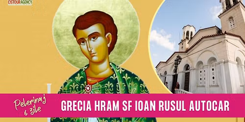 PELERINAJ GRECIA HRAM SF IOAN RUSUL 6 ZILE AUTOCAR