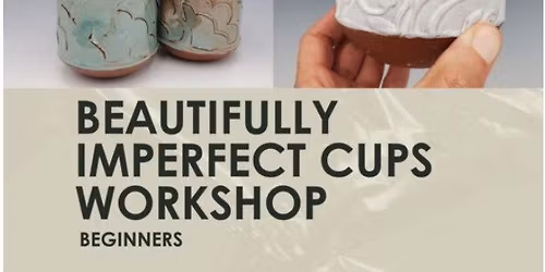 Beautifully Imperfect Cups Workshop \u2013 2 hours- Friday, June 5th
