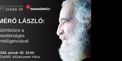 Tudom\u00e1nyos Stand Up - M\u00e9r\u0151 L\u00e1szl\u00f3: Szimbi\u00f3zis a mesters\u00e9ges intelligenci\u00e1val\/ G\u00d6D\u00d6LL\u0150