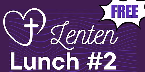 FREE - Lenten Lunch #2