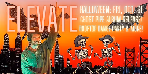 ELEVATE #12: Halloween Rooftop Party! Ghost Pipe Album Release! Mishana Philly