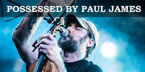 POSSESSED BY PAUL JAMES   support: the black elephant band